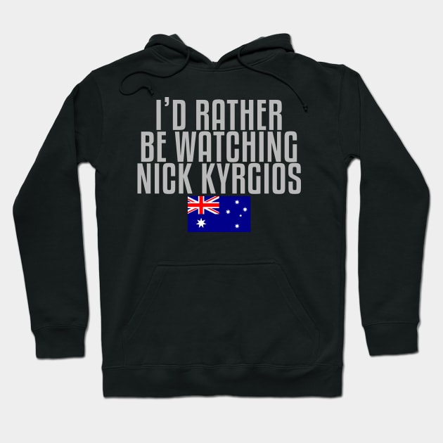 I'd rather be watching Nick Kyrgios Hoodie by mapreduce